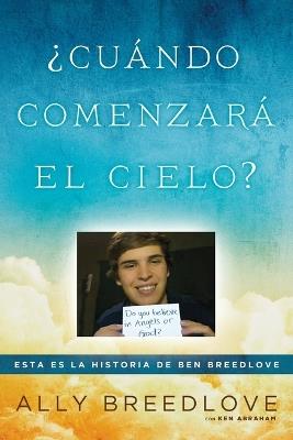 ¿Cuándo comenzará el cielo?: Esta es la historia de Ben Breedlove - Ally Breedlove,Ken Abraham - cover