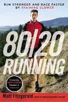 80/20 Running: Run Stronger and Race Faster by Training Slower - Matt Fitzgerald - cover