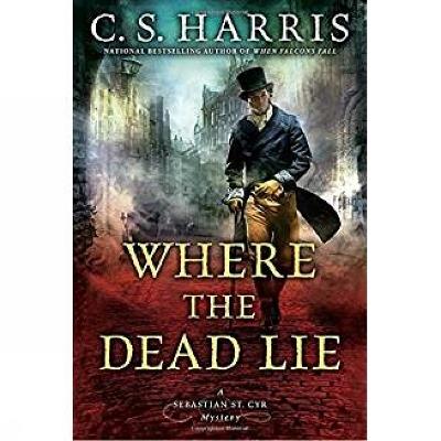 Where the Dead Lie: A Sebastian St. Cry Mystery #12 - C.S. Harris - cover