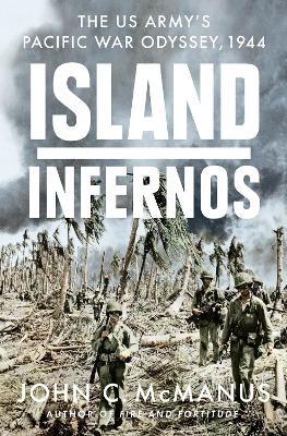 Island Infernos: The US Army's Pacific War Odyssey, 1944 - John C. Mcmanus - cover