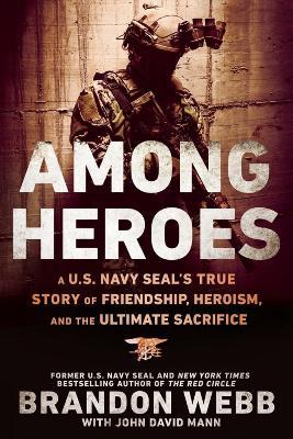 Among Heroes: A U.S. Navy SEAL's True Story of Friendship, Heroism, and the Ultimate Sacrifice - Brandon Webb,John David Mann - cover