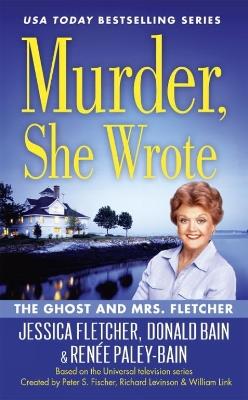 Murder, She Wrote: The Ghost and Mrs Fletcher - Donald Bain,Jessica Fletcher,Renee Paley-Bain - cover