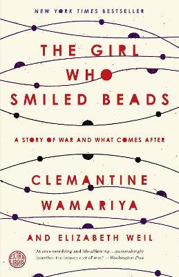 The Girl Who Smiled Beads: A Story of War and What Comes After - Clemantine Wamariya,Elizabeth Weil - cover