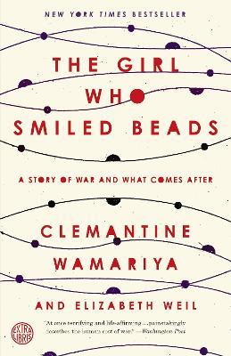 The Girl Who Smiled Beads: A Story of War and What Comes After - Clemantine Wamariya,Elizabeth Weil - cover