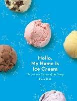 Hello, My Name Is Ice Cream: The Art and Science of the Scoop: A Cookbook - Dana Cree - cover