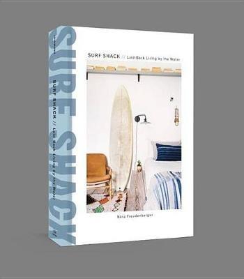Surf Shack: Laid-Back Living by the Water - Nina Freudenberger,Heather Summerville - cover