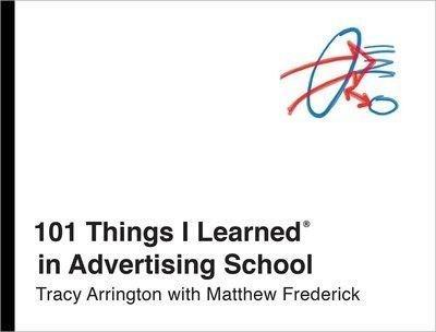 101 Things I Learned in Advertising School - Matthew Frederick,Tracy Arrington - cover