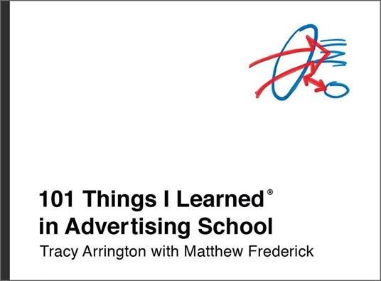101 Things I Learned in Advertising School - Matthew Frederick,Tracy Arrington - 2