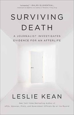 Surviving Death: A Journalist Investigates Evidence for an Afterlife - Leslie Kean - cover