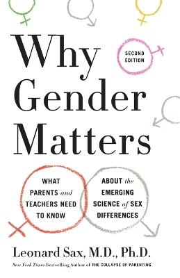 Why Gender Matters, Second Edition: What Parents and Teachers Need to Know About the Emerging Science of Sex Differences - Leonard Sax - cover