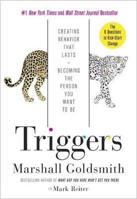 Triggers: Creating Behavior That Lasts--Becoming the Person You Want to Be - Marshall Goldsmith,Mark Reiter - cover