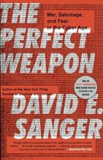 The Perfect Weapon: War, Sabotage, and Fear in the Cyber Age