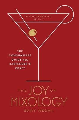 Joy of Mixology: The Consummate Guide to the Bartender's Craft - Gary Regan - cover