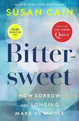 Bittersweet (Oprah's Book Club): How Sorrow and Longing Make Us Whole - Susan Cain - cover