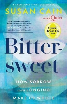 Bittersweet (Oprah's Book Club): How Sorrow and Longing Make Us Whole - Susan Cain - cover