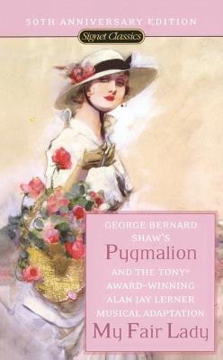Pygmalion and My Fair Lady (50th Anniversary Edition) - George Bernard Shaw,Alan Jay Lerner - cover