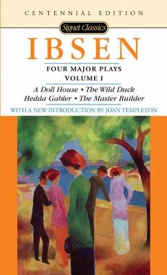 Four Major Plays Vol.1: Centennial Edition - Henrik Ibsen,Rolf Fjelde,Joan Templeton - cover