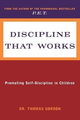 Discipline That Works: Promoting Self-Discipline in Children - Thomas Gordon - cover