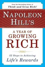 Napoleon Hill's a Year of Growing Rich: 52 Steps to Achieving Life's Rewards