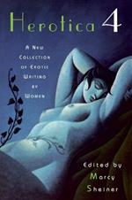 Herotica 4: A New Collection of Erotic Writing by Women