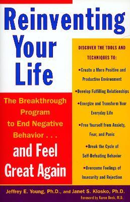 Reinventing Your Life: The Breakthough Program to End Negative Behavior...and FeelGreat Again - Jeffrey E. Young,Janet S. Klosko - cover
