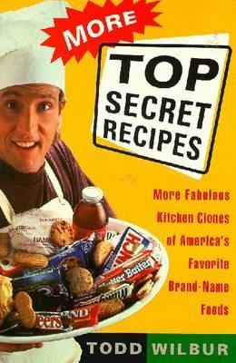 More Top Secret Recipies: More Fabulous Kitchen Clones of America's Favourite Brand-Name Foods - cover