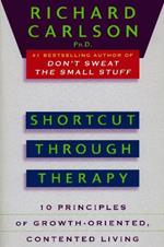 Shortcut through Therapy: Ten Principles of Growth-Oriented, Contented Living