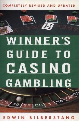 The Winner's Guide to Casino Gambling: Completely Revised and Updated - Edwin Silberstang - cover