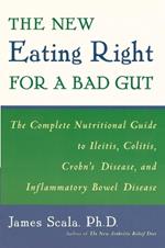 New Eating Right for a Bad Gut: The Complete Nutritional Guide to Ileitis, Colitis, Crohn's Disease, and Inflammatory Bowel Disease