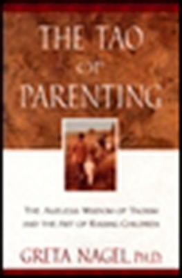 The Tao of Parenting: The Ageless Wisdom of Taoism and the Art of Raising Children - Greta K. Nagel - cover
