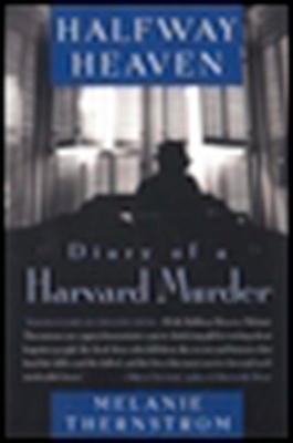 Halfway Heaven: Diary of a Harvard Murder - Melanie Thernstrom - cover