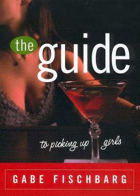 The Guide to Picking Up Girls - Gabe Fischbarg - cover