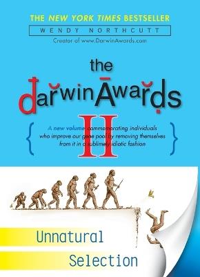 The Darwin Awards II: Unnatural Selection - Wendy Northcutt - cover