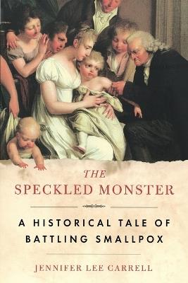 The Speckled Monster: A Historical Tale of Battling Smallpox - Jennifer Lee Carrell - cover