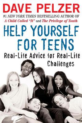 Help Yourself for Teens: Real-Life Advice for Real-Life Challenges - Dave Pelzer - cover
