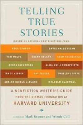 Telling True Stories: A Nonfiction Writers' Guide from the Nieman Foundation at Harvard University - cover