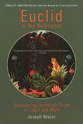 Euclid In The Rainforest: Discovering Universal Truth in Logic and Math - Joseph Mazur - cover