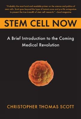 Stem Cell Now: A Brief Introduction to the Coming Medical Revolution - Christopher Thomas Scott - cover