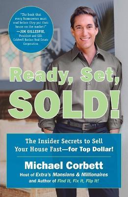 Ready, Set, Sold!: The Insider Secrets to Sell Your House Fast--for Top Dollar! - Michael Corbett - cover