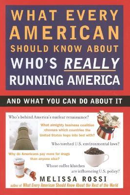 What Every American Should Know About Who's Really Running America: And What You Can Do About It - Melissa Rossi - cover