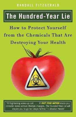 The Hundred Year Lie: How to Protect Yourself from the Chemicals That are Destroying Your Health - Randall Fitzgerald - cover