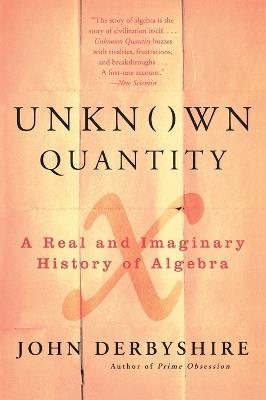 Unknown Quantity: A Real and Imaginary History of Algebra - John Derbyshire - cover