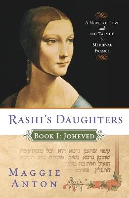 Rashi's Daughters, Book I: Joheved: A Novel of Love and the Talmud in Medieval France - Maggie Anton - cover