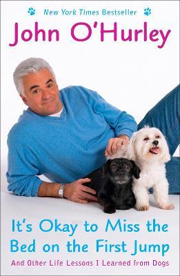 It's Okay to Miss the Bed on the First Jump: And Other Life Lessons I Learned from Dogs - John O'Hurley - cover