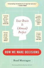 Your Brain Is (almost) Perfect: How We Make Decisions