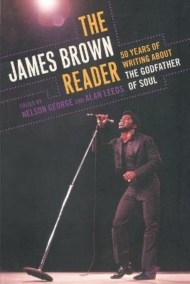 The James Brown Reader: Fifty Years of Writing About the Godfather of Soul - cover
