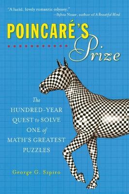 Poincare's Prize: The Hundred-Year Quest to Solve One of Math's Greatest Puzzles - George G. Szpiro - cover