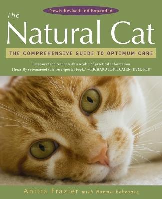 The Natural Cat: The Comprehensive Guide to Optimum Care - Anitra Frazier,Norma Eckroate - cover