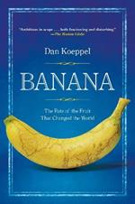 Banana: The Fate of the Fruit That Changed the World