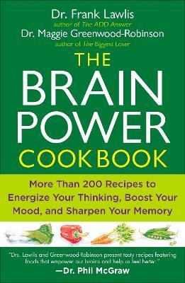 The Brain Power Cookbook: More Than 200 Recipes to Energize Your Thinking, Boost YourMood, and Sharpen You r Memory - Frank Lawlis,Maggie Greenwood-Robinson - cover